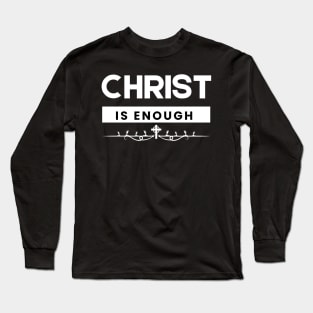 Christ is Enough V4 Long Sleeve T-Shirt